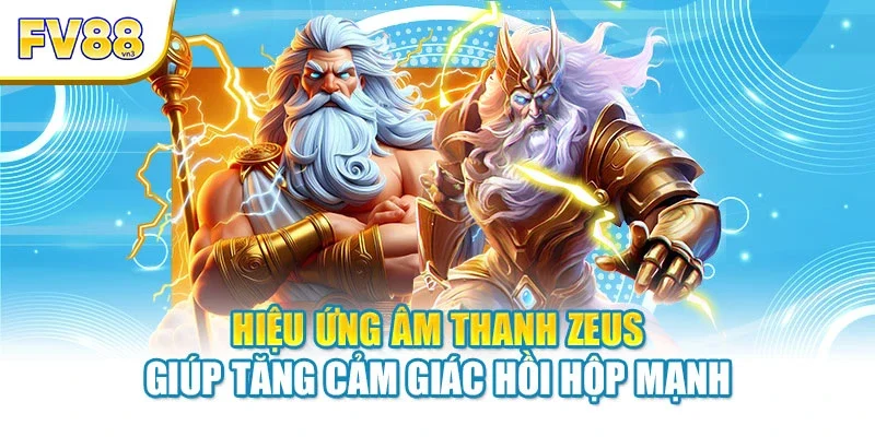 Hiệu ứng âm thanh Zeus giúp tăng cảm giác hồi hộp mạnh